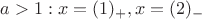 $a>1:x=(1)_{+}, x=(2)_{-}$