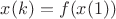$x(k)=f(x(1))$