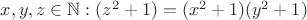 $x,y,z \in \mathbb{N}: (z^2+1)=(x^2+1)(y^2+1)$