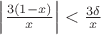 $\left|\frac{3(1-x)}{x}\right|<\frac{3\delta}{x}$
