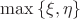 $\max\left\{\xi,\eta\right\}$