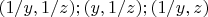 $(1/y,1/z);(y,1/z);(1/y,z)$