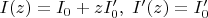 $I(z)=I_0+zI'_0, \; I'(z)=I'_0$