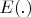 $E(.) $