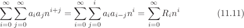 $$\sum^\infty_{i=0} \sum^\infty_{j=0}a_i a_j n^{i+j}=\sum^\infty_{i=0} \sum^i_{j=0}a_i a_{i-j}n^i = \sum^\infty_{i=0}R_i n^i\eqno (11.11)$$
