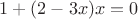$1 + (2 - 3x)x = 0$