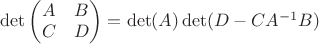 $\det {\begin{pmatrix}A&B\\C&D\end{pmatrix}}=\det(A)\det(D-CA^{-1}B)$