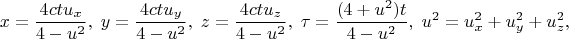 $$x=\frac{4ctu_x}{4-u^2},\;y=\frac{4ctu_y}{4-u^2},\;z=\frac{4ctu_z}{4-u^2},\;\tau=\frac{(4+u^2)t}{4-u^2},\;u^2=u_x^2+u_y^2+u_z^2,$$
