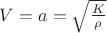 $V=a=\sqrt{\frac{K}{\rho}}$