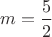 $m=\dfrac{5}{2}$