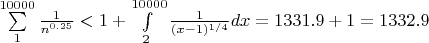 $\sum\limits_1^{10000}\frac{1}{n^{0.25}}<1+\int\limits_2^{10000}\frac{1}{(x-1)^{1/4}}dx=1331.9+1=1332.9$