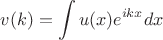 $$
v(k)=\int u(x) e^{ikx}dx
$$