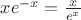 $xe^{-x}=\frac{x}{e^x}$