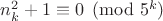 $n_k^2+1 \equiv 0 \pmod{5^k}$
