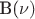 B(\nu) B(\nu)