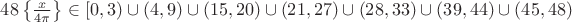 $48 \left\{ \frac x {4 \pi} \right\} \in [0,3) \cup (4,9) \cup (15,20) \cup (21,27) \cup (28,33) \cup (39,44) \cup (45,48) $