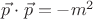$\vec p \cdot \vec p= - m^2$
