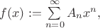 $f(x):=\sum\limits_{n=0}^\infty A_n x^n,$