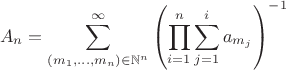 $$A_n=\sum\limits_{(m_1,\dots,m_n) \in \mathbb{N}^n}^\infty\left(\prod\limits_{i=1}^n \sum\limits_{j=1}^i a_{m_j}\right)^{-1}$$