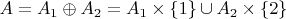 $A=A_1\oplus A_2=A_1\times\{1\}\cup A_2\times\{2\}$