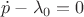 $\dot p-\lambda_0=0$