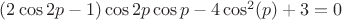 $(2\cos 2p-1)\cos 2p \cos p-4\cos^2(p)+3=0$