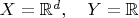 $X=\mathbb{R}^d,\quad Y=\mathbb{R}$