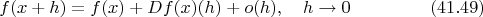 $$f(x+h)=f(x)+Df(x)(h)+o(h),\quad h\to 0\eqno{(41.49)}$$