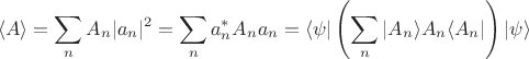 $$
\langle A \rangle =  \sum_n A_n |a_n|^2 = \sum_n   a^*_nA_n a_n  =
\langle \psi | \left( \sum_n |A_n\rangle A_n \langle A_n | \right) |\psi\rangle 
$$
