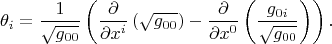 $$
\theta_{i} = \frac{1}{\sqrt{g_{00}}}
\left( \frac{\partial}{\partial x^{i}} \left( \sqrt{g_{00}} \right) 
-  \frac{\partial}{\partial x^{0}} \left( \frac{g_{0i}}{\sqrt{g_{00}}} \right) \right).
$$