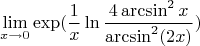 $$\lim_{x \rightarrow 0} \exp(\frac{1}{x}\ln\frac{4\arcsin^2x}{\arcsin^2(2x)}) $$