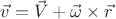 $\vec{v}=\vec{V}+\vec\omega\times\vec{r}$