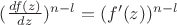 $(\frac{df(z)}{dz})^{n-l} = (f '(z))^{n-l}$