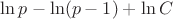 $\ln p - \ln(p-1) +\ln C$