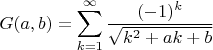 $$G(a,b)=\sum_{k=1}^{\infty}\frac{(-1)^k}{\sqrt{k^2+ak+b}}$$