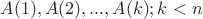 $A(1), A(2), ..., A(k); k < n$