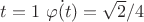 $t=1\,\, \dot{\varphi(t)}=\sqrt{2}/4$