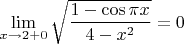 $\lim\limits_{x \to 2+0}\sqrt{\dfrac{1-\cos{\pi x}}{4-x^2}}=0$