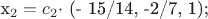 $ $x_2 =   c_2 $\cdot$ (- 15/14, -2/7, 1); $
