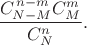 $$\frac{C_{N-M}^{\,n-m}C_M^m}{C_N^n}.$$