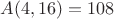 $A(  4, 16) =  108$