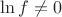 $\ln f\ne 0$