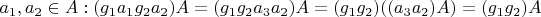 $a_1, a_2 \in A: (g_1 a_1 g_2 a_2) A=(g_1 g_2 a_3 a_2) A=(g_1 g_2) ((a_3 a_2) A)=(g_1 g_2) A$