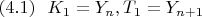 $(4.1)\ \ K_1=Y_n,T_1=Y_{n+1}$