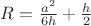 $R=\frac {a^2}{6h}+\frac{h}{2}$