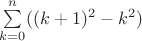 $\sum\limits_{k=0}^n ((k+1)^2-k^2)$
