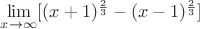 $\lim\limits_{x \to \infty}[(x+1)^\frac{2}{3}-(x-1)^\frac{2}{3}]$