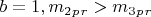 $ b=1,   m_2_p_r>m_3_p_r $