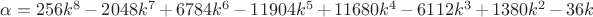 $\alpha = 256k^8-2048k^7+6784k^6-11904k^5+11680k^4-6112k^3+1380k^2-36k$ $\alpha = 256k^8-2048k^7+6784k^6-11904k^5+11680k^4-6112k^3+1380k^2-36k$
