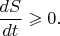 $\dfrac{dS}{dt}\geqslant 0.$